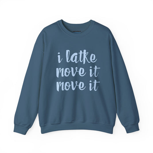 I Latke Move It Move It Sweatshirt